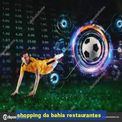 shopping da bahia restaurantes